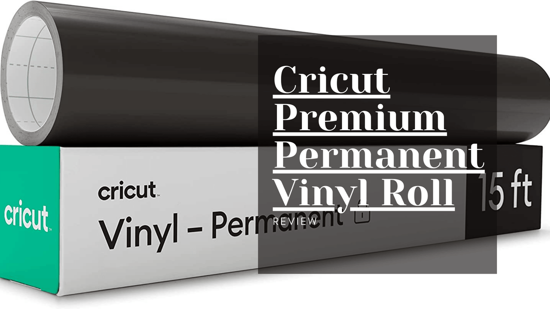 Excellent Performance and Endless Possibilities: Cricut Premium Permanent Vinyl Review